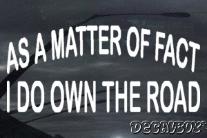 As A Matter Of Fact I Do Own The Road Vinyl Die-cut Decal