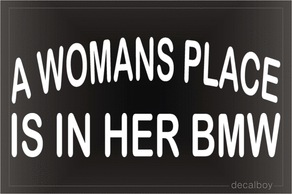 A Womans Place Is In Her Bmw Vinyl Die-cut Decal