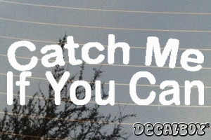 Catch Me If You Can Phrase Vinyl Die-cut Decal