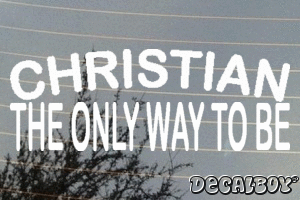 Christian The Only Way To Be Vinyl Die-cut Decal