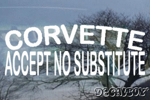 Corvette Accept No Substitute Vinyl Die-cut Decal