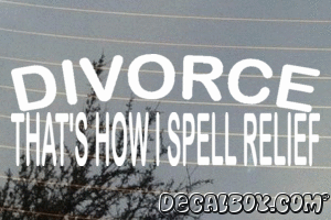 Divorce Thats How I Spell Relief Vinyl Die-cut Decal