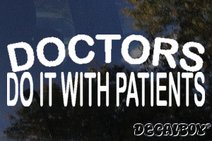 Doctors Do It With Patients Vinyl Die-cut Decal