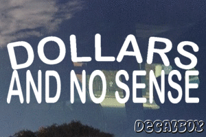 Dollars And No Sense Vinyl Die-cut Decal