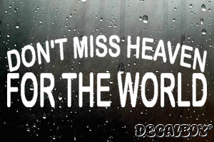 Dont Miss Heaven For The World Vinyl Die-cut Decal