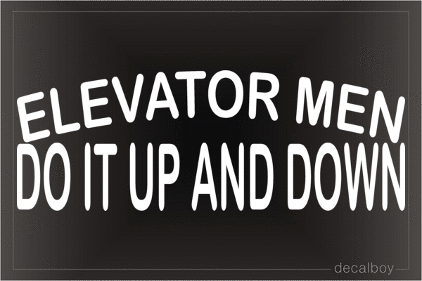 Elevator Men Do It Up And Down Vinyl Die-cut Decal
