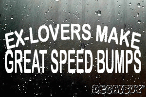 Ex Lovers Make Great Speed Bumps Vinyl Die-cut Decal