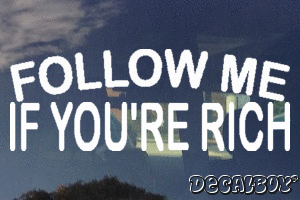 Follow Me If Youre Rich Vinyl Die-cut Decal