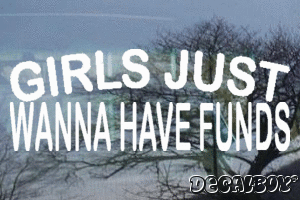 Girls Just Wanna Have Funds Vinyl Die-cut Decal