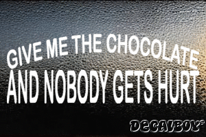 Give Me The Chocolate And Nobody Gets Hurt Vinyl Die-cut Decal
