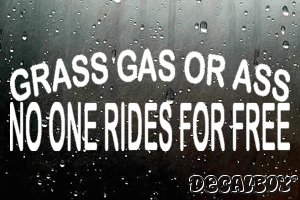 Grass Gas Or Ass No One Rides For Free Vinyl Die-cut Decal