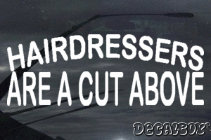 Hairdressers Are A Cut Above Vinyl Die-cut Decal