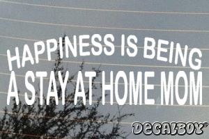 Happiness Is Being A Stay At Home Mom Vinyl Die-cut Decal
