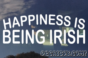Happiness Is Being Irish Vinyl Die-cut Decal