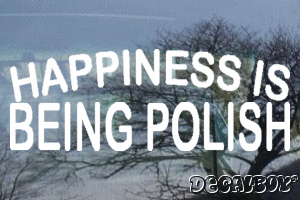 Happiness Is Being Polish Vinyl Die-cut Decal