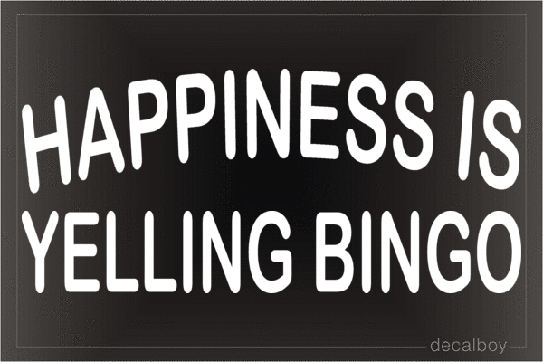 Happiness Is Yelling Bingo Vinyl Die-cut Decal
