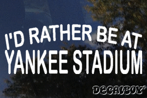 Id Rather Be At Yankee Stadium Vinyl Die-cut Decal