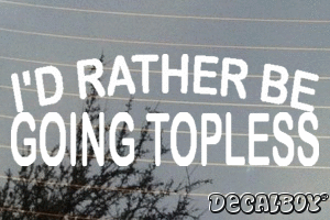 Id Rather Be Going Topless Vinyl Die-cut Decal