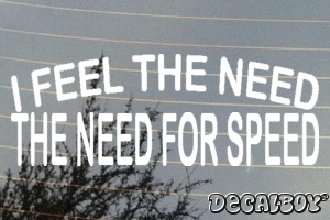 I Feel The Need The Need For Speed Vinyl Die-cut Decal