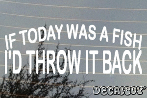If Today Was A Fish Id Throw It Back Vinyl Die-cut Decal
