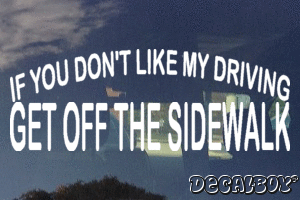 If You Dont Like My Driving Get Off The Sidewalk Vinyl Die-cut Decal