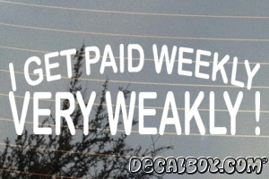 I Get Paid Weekly Very Weakly Vinyl Die-cut Decal