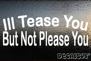 Ill Tease You But Not Please You Vinyl Die-cut Decal