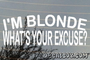 Im Blonde Whats Your Excuse Vinyl Die-cut Decal