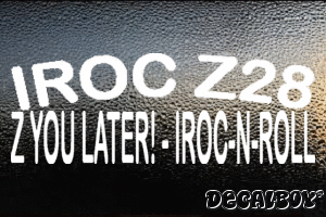 Iroc Z28 Z You Later Iroc N Roll Vinyl Die-cut Decal