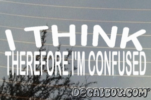 I Think Therefore Im Confused Vinyl Die-cut Decal