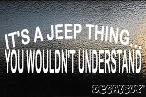 Its A Jeep Thing You Wouldnt Understand Vinyl Die-cut Decal