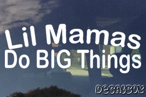 Lil Mamas Do Big Things Vinyl Die-cut Decal