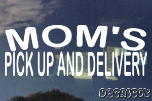 Moms Pick Up And Delivery Vinyl Die-cut Decal