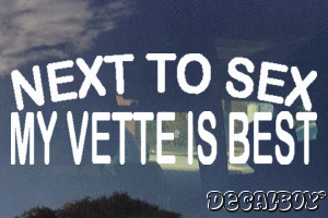 Next To Sex My Vette Is Best Vinyl Die-cut Decal