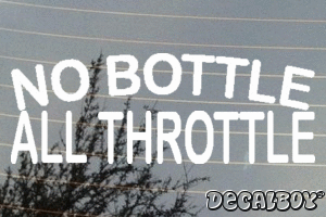 No Bottle All Throttle Vinyl Die-cut Decal