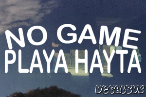 No Game Playa Hayta Vinyl Die-cut Decal