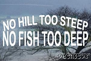 No Hill Too Steep No Fish Too Deep Vinyl Die-cut Decal