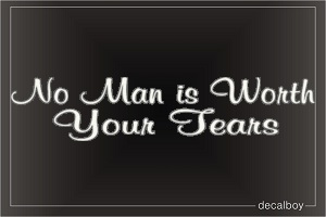 No Man Is Worth Your Tears Car Decal