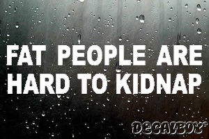Fat People Are Hard To Kidnap Car Decal