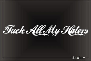 Fuck All My Haters Car Decal