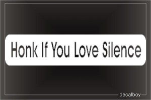 Honk If You Love Silence Car Decal