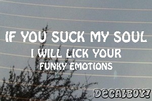 If You Suck My Soul Car Decal