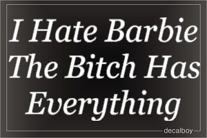 I Hate Barbie The Bitch Has Everything Car Decal
