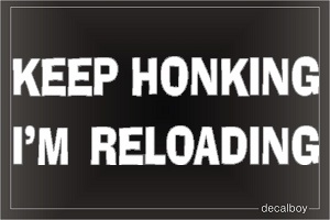 Keep Honking Im Reloading Car Decal