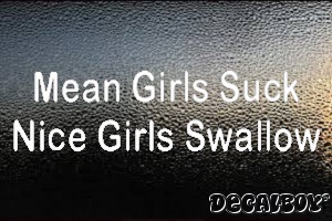 Mean Girls Suck Nice Girls Swallow Car Decal