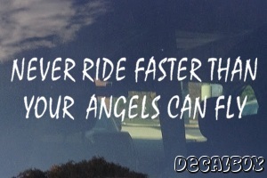 Never Ride Faster Then Your Angels Can Fly Car Decal