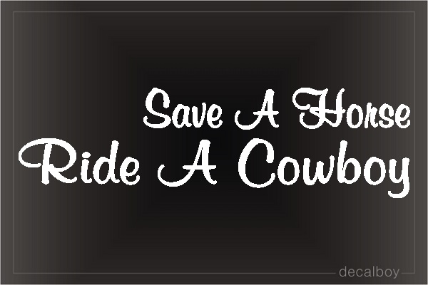 Save A Horse Ride A Cowboy Decal Car Window Decal