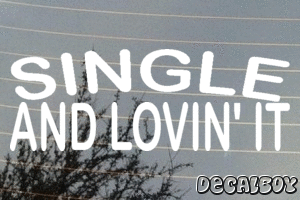 Single And Lovin It Vinyl Die-cut Decal