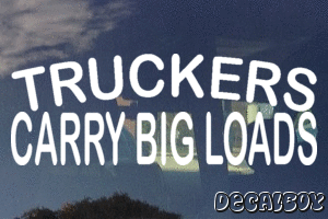 Truckers Carry Big Loads Vinyl Die-cut Decal