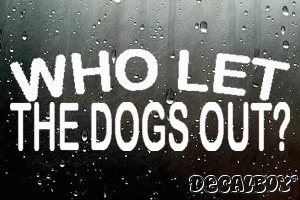 Who Let The Dogs Out Vinyl Die-cut Decal